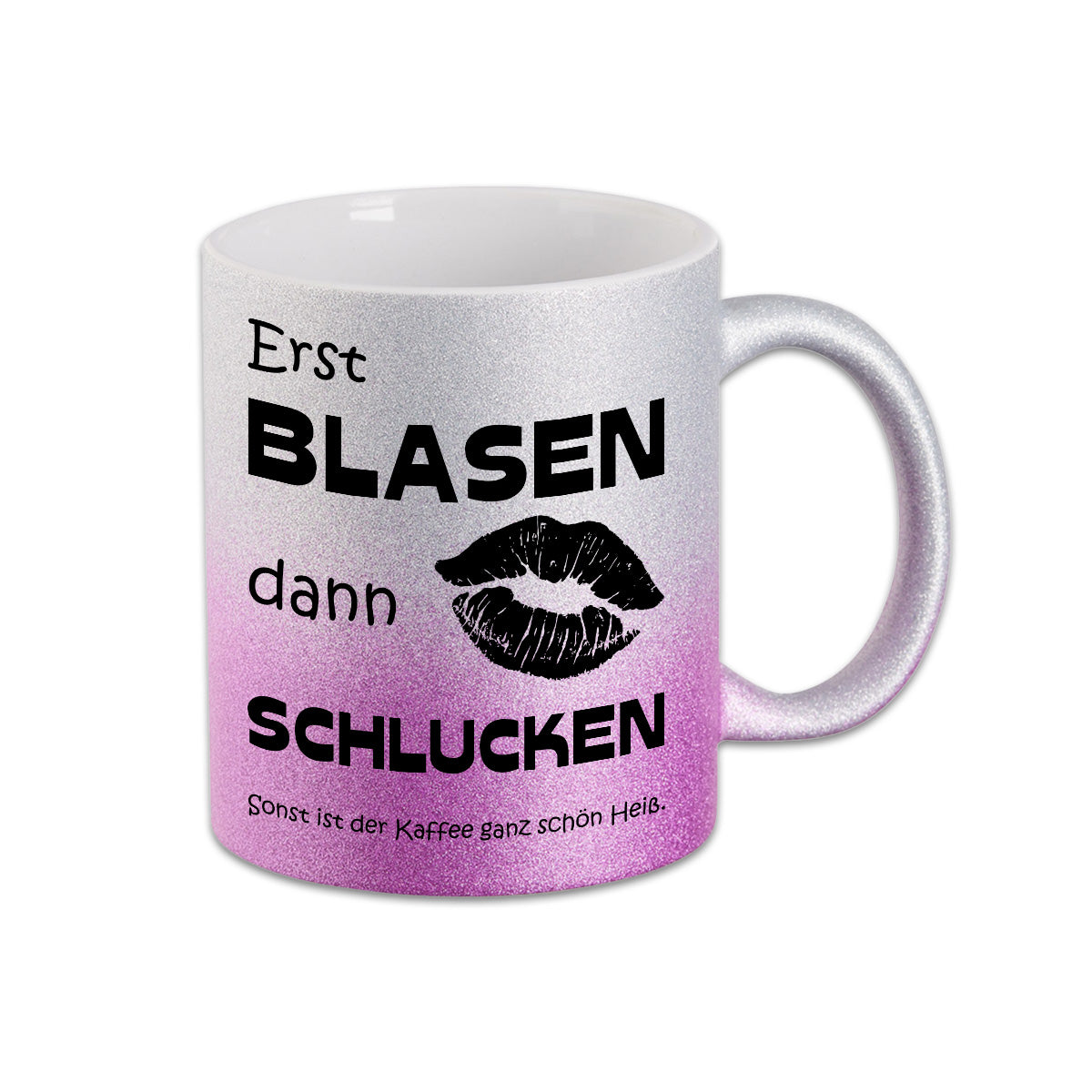Glitzer Tasse - Erst Blasen dann Schlucken sonst ist der Kaffee ganz schön heiß -