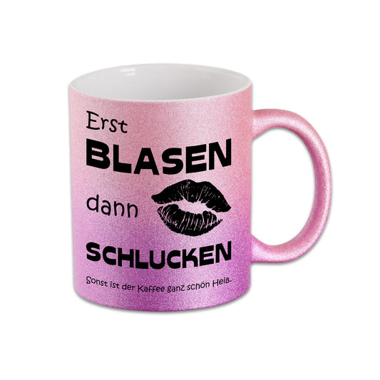 Glitzer Tasse - Erst Blasen dann Schlucken sonst ist der Kaffee ganz schön heiß -