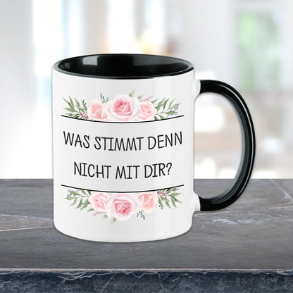 Tasse - Was stimmt denn nicht mit Dir? - Blumen