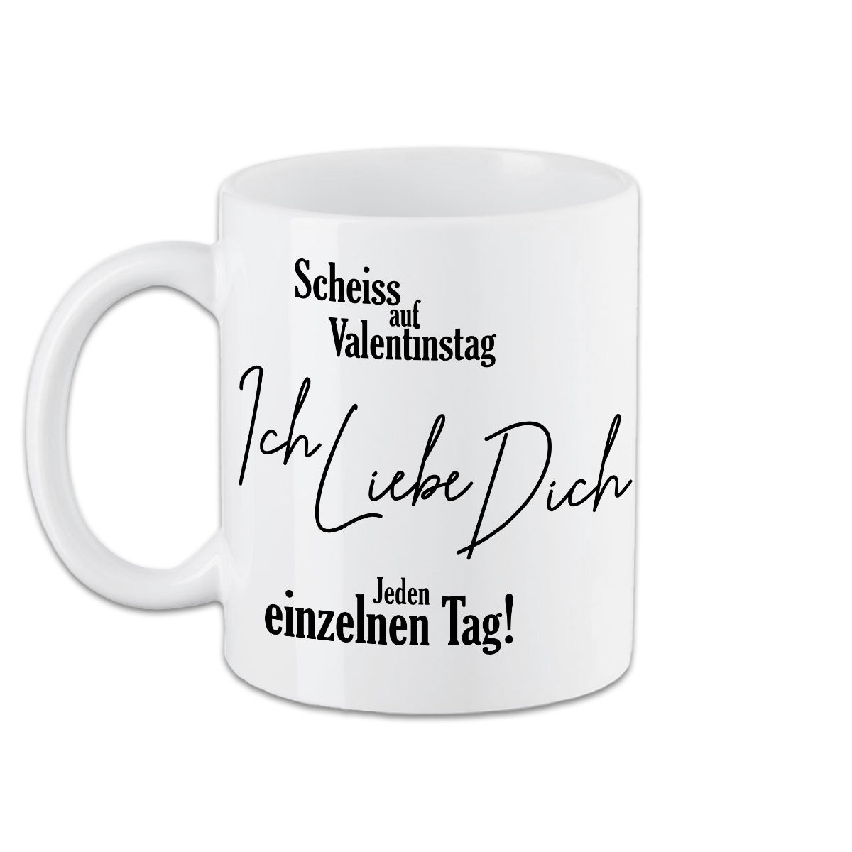 Tasse Scheiß auf Valentinstag Ich Liebe Dich jeden Tag