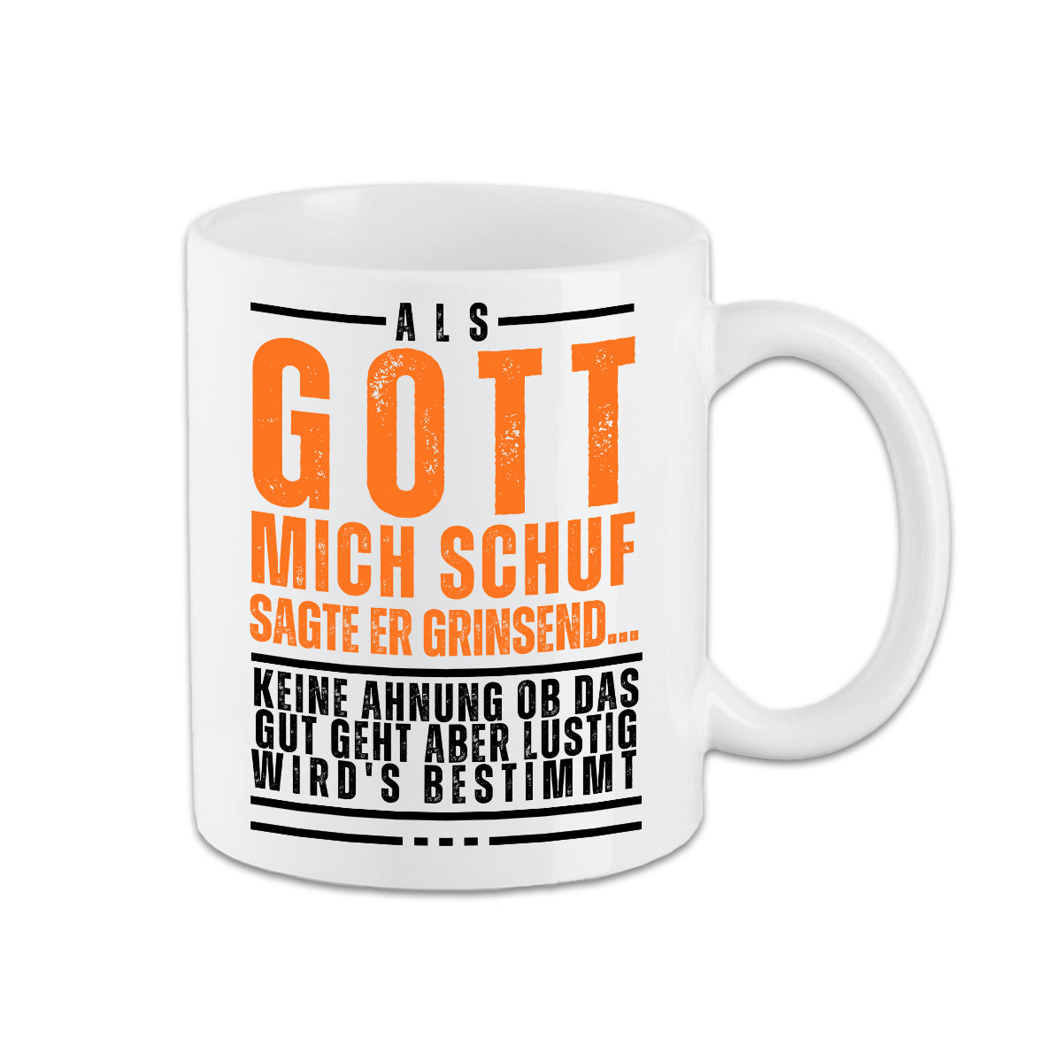 Tasse - Als Gott mich schuf sagte er....