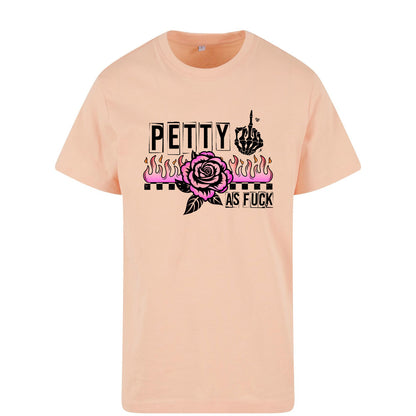 T-Shirt Shirt - Petty as Fuck