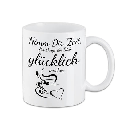 Tasse - Nimm Dir Zeit, für Dinge die Dich Glücklich machen - Kaffee