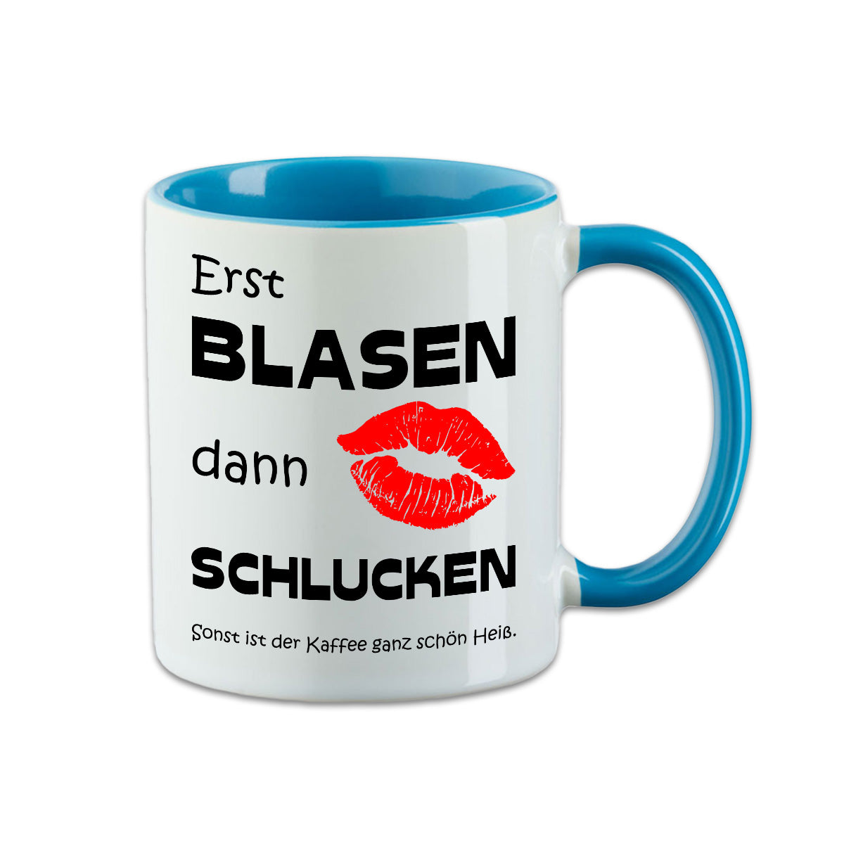 Tasse - Erst Blasen dann Schlucken sonst ist der Kaffee ganz schön heiß -