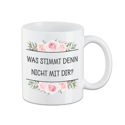 Tasse - Was stimmt denn nicht mit Dir? - Blumen