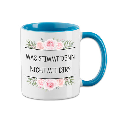 Tasse - Was stimmt denn nicht mit Dir? - Blumen